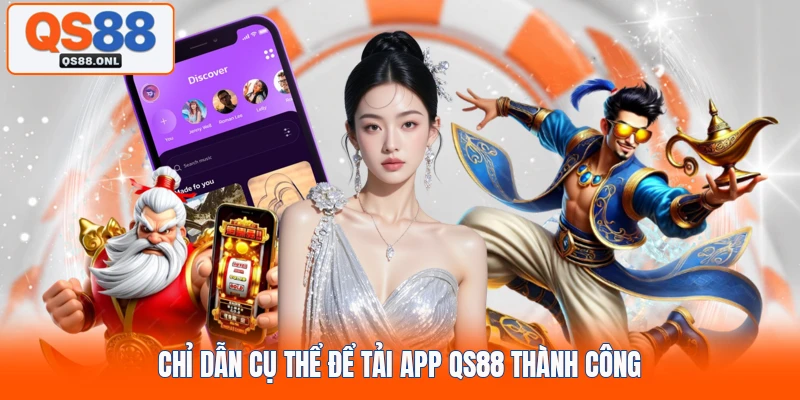 Chỉ dẫn cụ thể để tải app QS88 thành công
