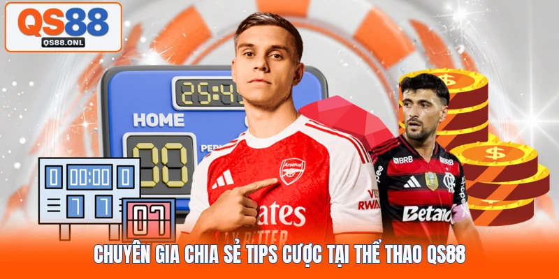 Chuyên gia chia sẻ tips cược tại thể thao QS88