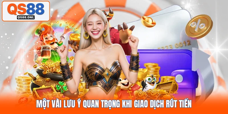 Một vài lưu ý quan trọng khi giao dịch rút tiền