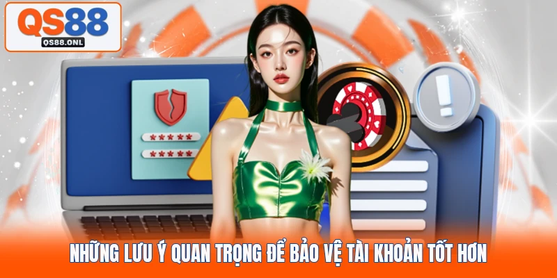 Những lưu ý quan trọng để bảo vệ tài khoản tốt hơn